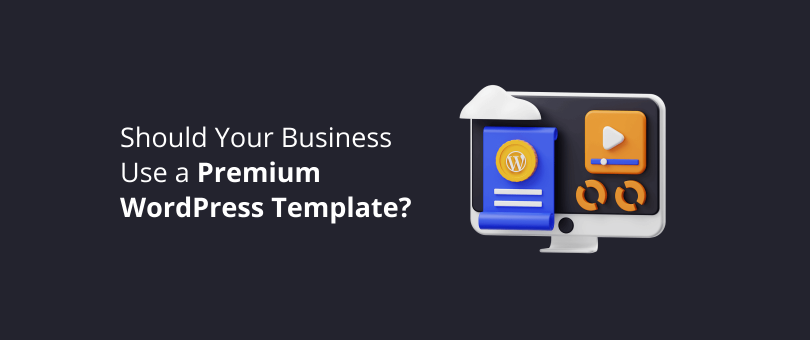 Should Your Business Use a Premium WordPress Template