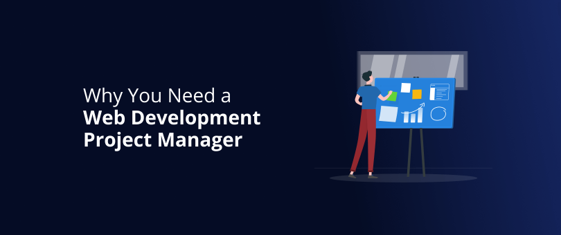 Why You Need a Web Development Project Manager