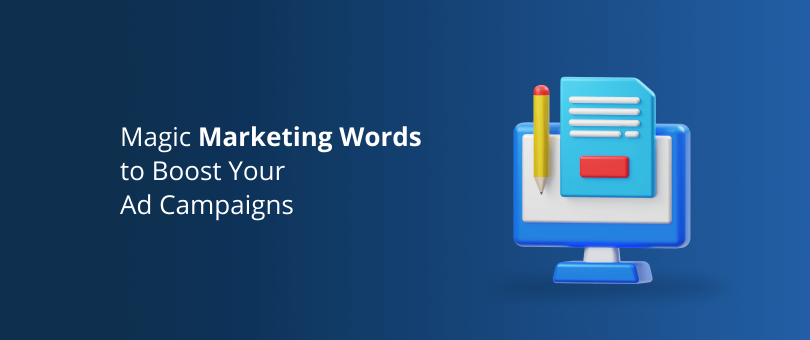 Magic Marketing Words to Boost Your Ad Campaigns