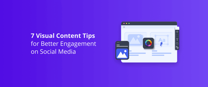 7 Visual Content Tips for Better Engagement on Social Media