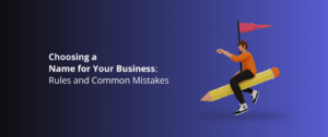Choosing a Name for Your Business: Rules and Common Mistakes