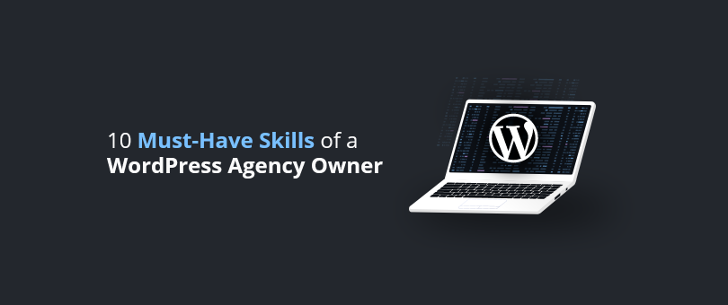 10 Must-Have Skills of a WordPress Agency Owner