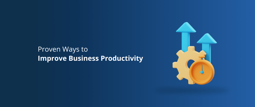 Proven Ways to Improve Business Productivity