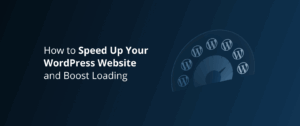 How to Speed Up Your WordPress Website and Boost Loading