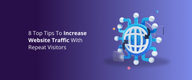 8 Top Tips To Increase Website Traffic With Repeat Visitors