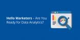 Hello Marketers – Are You Ready for Data Analytics