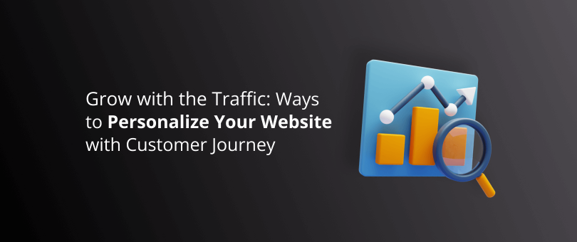 Grow with the Traffic Ways to Personalize Your Website with Customer Journey