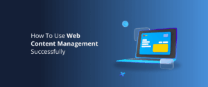 How To Use Web Content Management Successfully