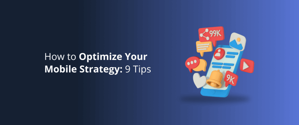 How to Optimize Your Mobile Strategy: 9 Tips