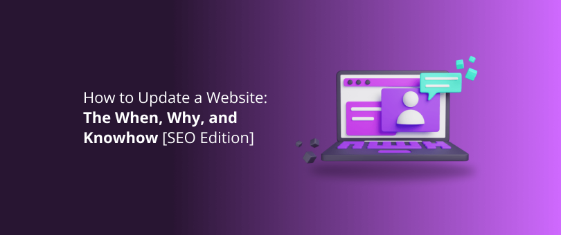 How to Update a Website: The When, Why, and Knowhow [SEO Edition]