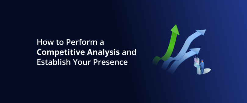 How to Perform a Competitive Analysis and Establish your Presence