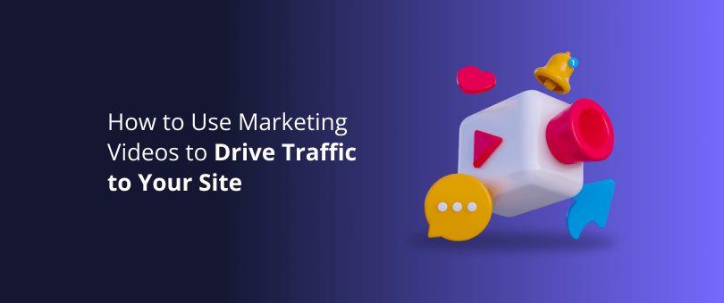 How to Use Marketing Videos to Drive Traffic to Your Site