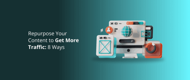 Repurpose Your Content to Get More Traffic_ 8 Ways