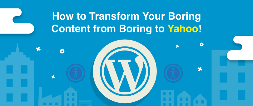 How to Transform Your Boring Content from Boring to Yahoo!