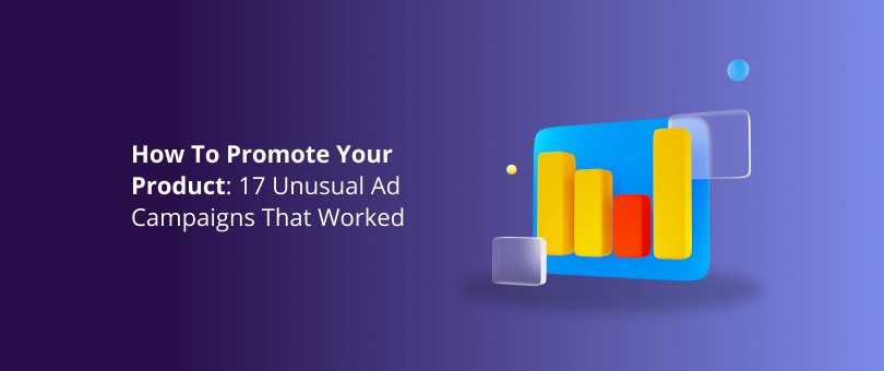 How To Promote Your Product_ 17 Unusual Ad Campaigns That Worked