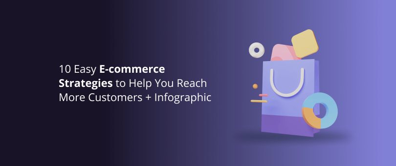 10 Easy E-commerce Strategies to Help You Reach More Customers Infographic