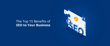 The Top 15 Benefits of SEO to Your Business