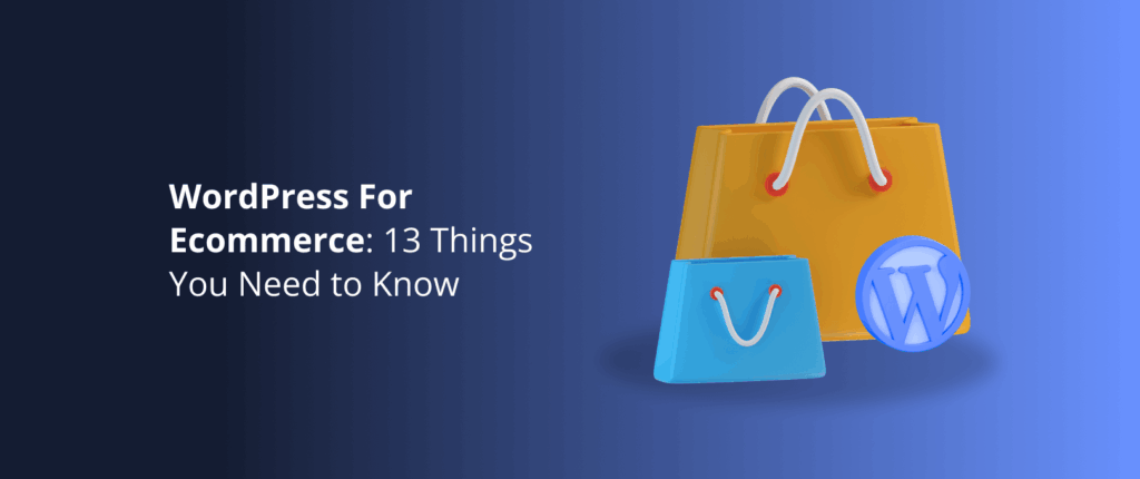 WordPress For Ecommerce: 13 Things You Need to Know