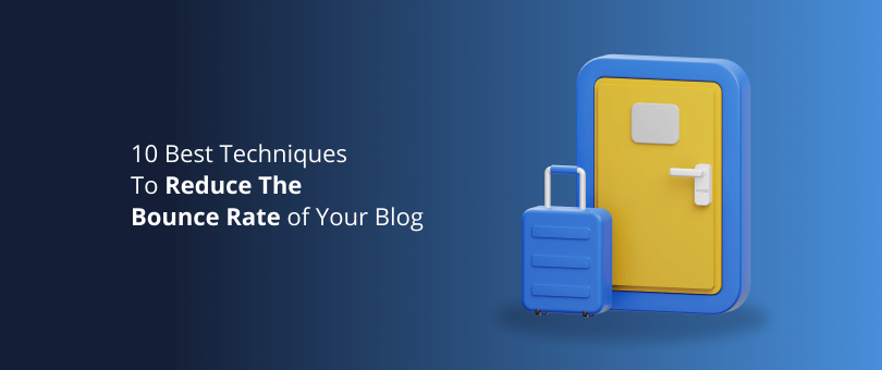 10 Best Techniques To Reduce The Bounce Rate of Your Blog