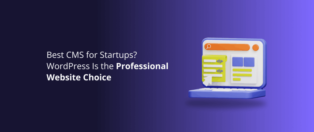 Best CMS for Startups? WordPress Is the Professional Website Choice
