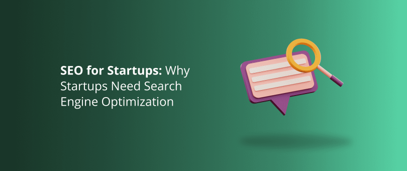 SEO for Startups: Why Startups Need Search Engine Optimization