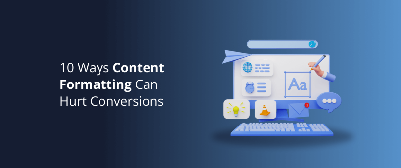 10 Ways Content Formatting Can Hurt Conversions
