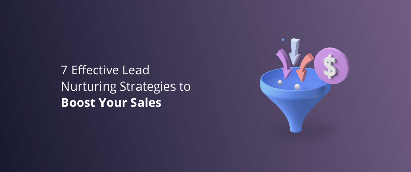 7 Effective Lead Nurturing Strategies to Boost Your Sales