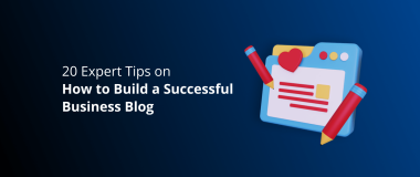 20 Expert Tips on How to Build a Successful Business Blog
