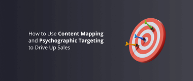 How to Use Content Mapping and Psychographic Targeting to Drive Up Sales