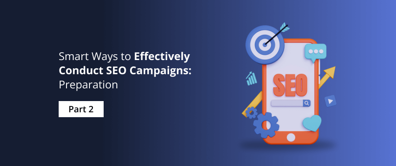 Smart Ways to Effectively Conduct SEO Campaigns Preparation Part 2