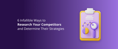 6 Infallible Ways to Research Your Competitors and Determine Their Strategies