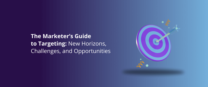 The Marketer’s Guide to Targeting New Horizons, Challenges, and Opportunities