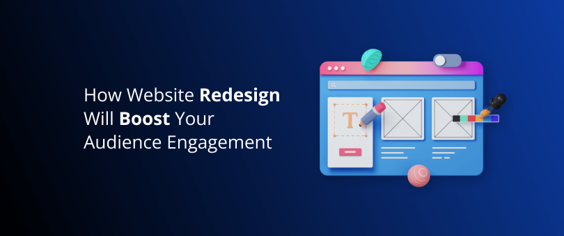 How Website Redesign Will Boost Your Audience Engagement