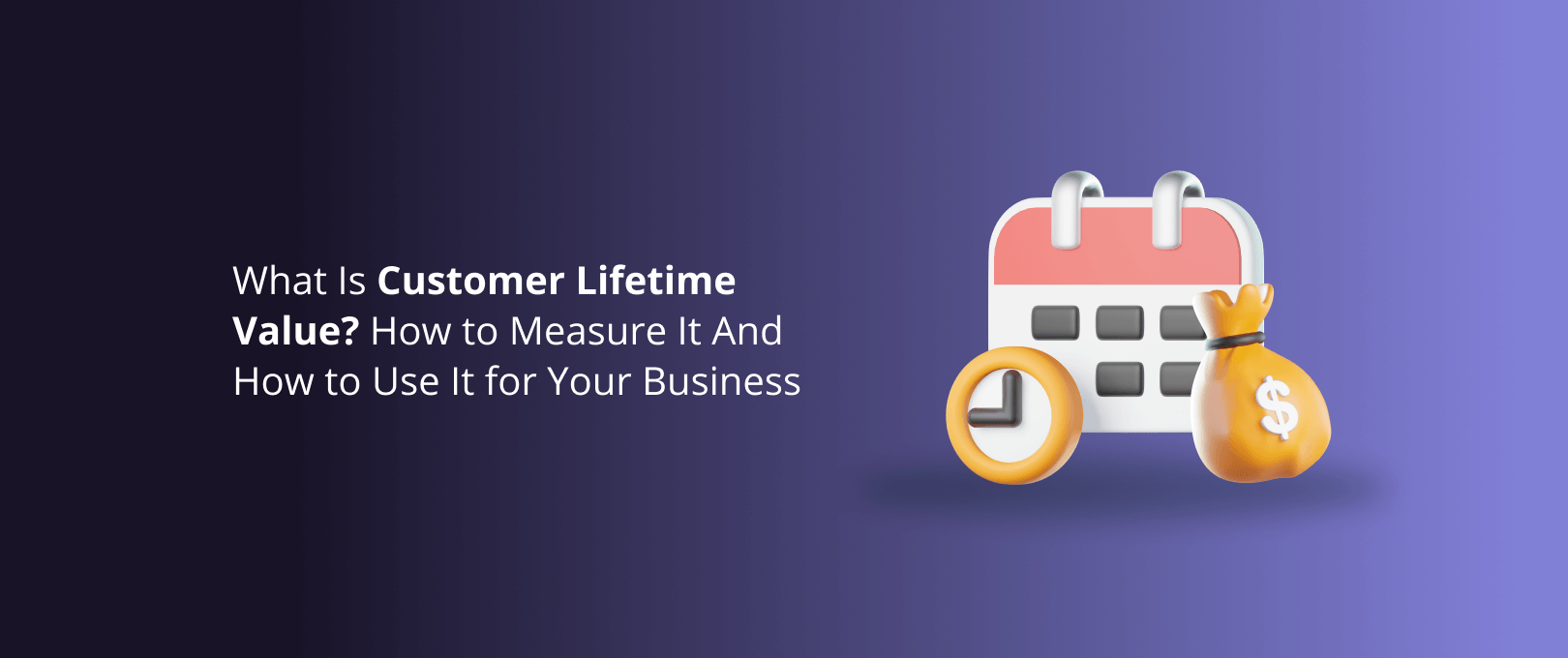 What Is Customer Lifetime Value? How to Measure It And How to Use It