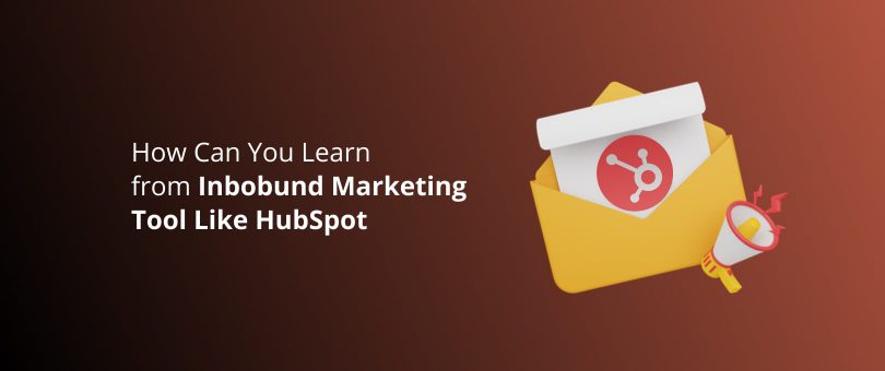 How Can You Learn from Inbound Marketing Tool like HubSpot