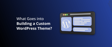 What Goes into Building a Custom WordPress Theme