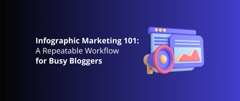Infographic Marketing 101_ A Repeatable Workflow for Busy Bloggers
