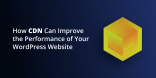 How CDN Can Improve the Performance of Your WordPress Website