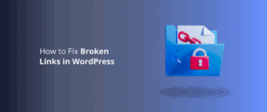 How to Fix Broken Links in WordPress
