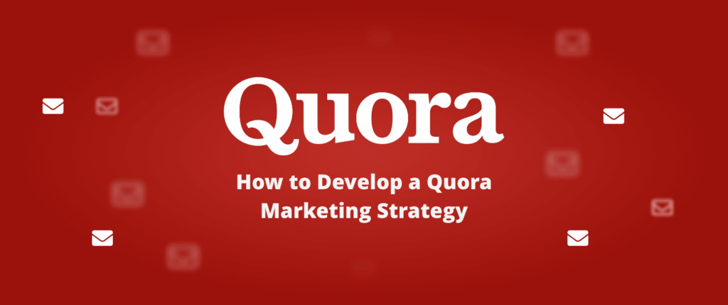 How to Develop a Quora Marketing Strategy