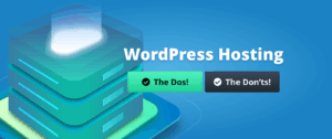 The Dos and Don’ts of WordPress Hosting