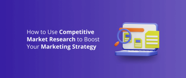 How to Use Competitive Market Research to Boost Your Marketing Strategy