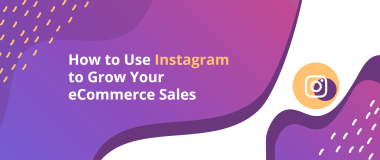 How to Use Instagram to Grow Your eCommerce Sales