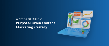 4 Steps to Build a Purpose-Driven Content Marketing Strategy