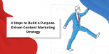 4 Steps to Build a Purpose-Driven Content Marketing Strategy