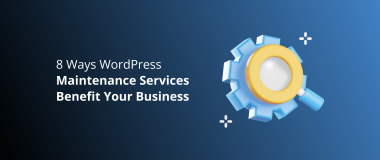 8 Ways WordPress Maintenance Services Benefit Your Business