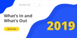Web Design Trends for 2019 What’s In and What’s Out