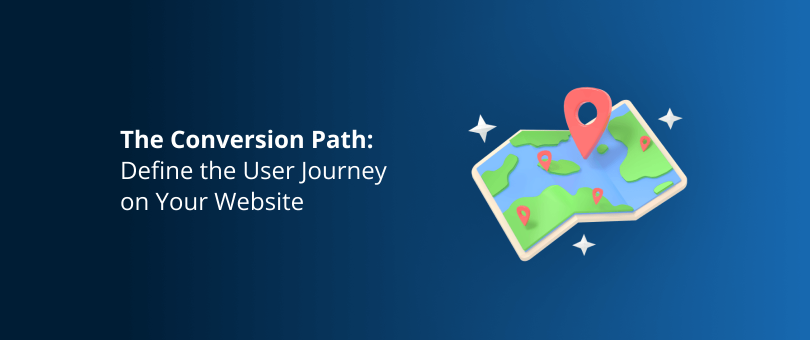 The Conversion Path Define the User Journey on Your Website