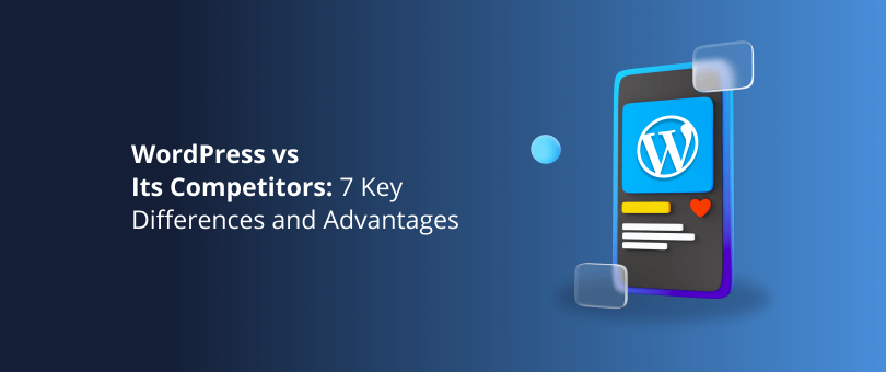 WordPress vs Its Competitors 7 Key Differences and Advantages