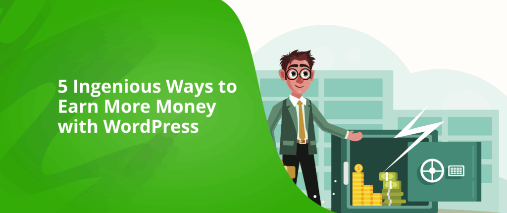 5 Ingenious Ways to Earn More Money with WordPress